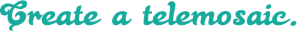 Create a TeleMosaic